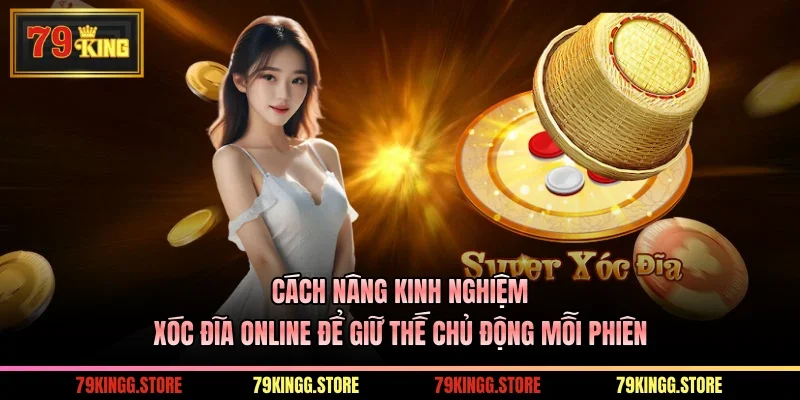 Xóc Đĩa Trực Tuyến Trải Nghiệm Chơi Chuẩn Tại Kuwin 3 Cách nâng kinh nghiệm xóc đĩa online để giữ thế chủ động mỗi phiên