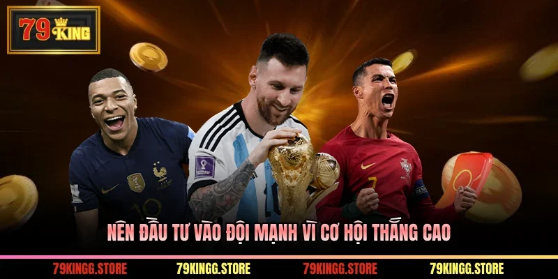 Kèo Châu Âu - Hướng Dẫn Cách Tỷ Lệ Kèo Chuẩn Thắng Lớn 3 Nên đầu tư vào đội mạnh vì cơ hội thắng cao