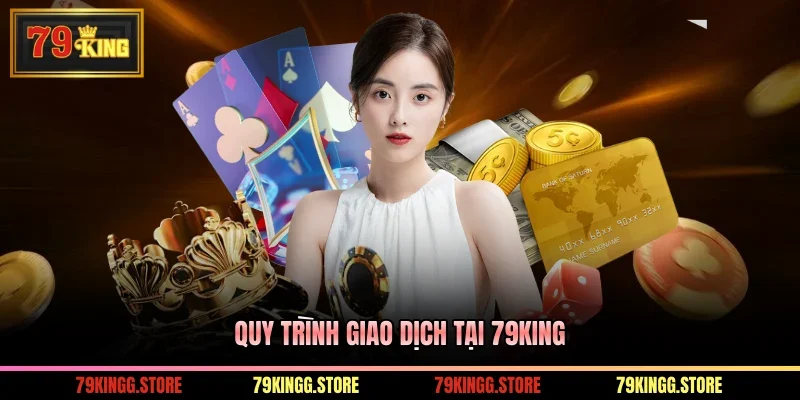 Nạp Tiền Kuwin Hỗ Trợ Thanh Toán Với Nhiều Kênh Linh Hoạt 2 Quy trình giao dịch tại 79King