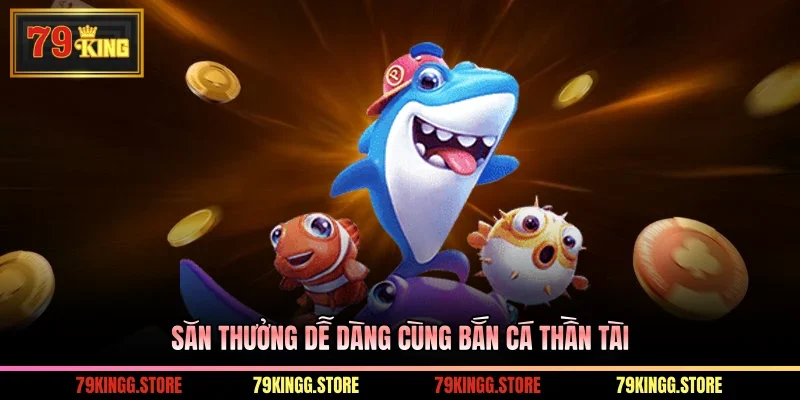 Bắn Cá Thần Tài - Săn Mồi Kiếm Thưởng Dưới Đại Dương Hấp Dẫn 1 Săn thưởng dễ dàng cùng bắn cá Thần Tài