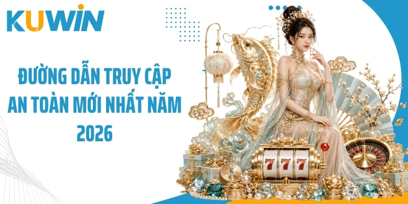Trang Chủ 9 Đường dẫn truy cập an toàn mới nhất năm 2026