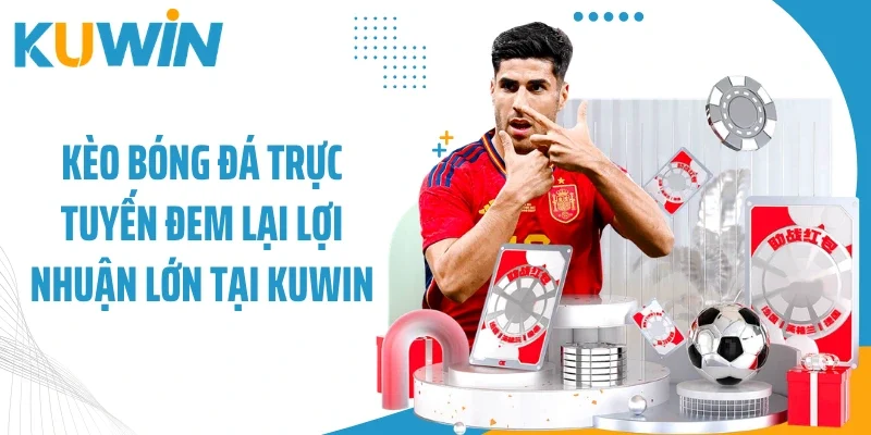 Kèo Bóng Đá Trực Tuyến Đem Lại Lợi Nhuận Lớn Tại Kuwin