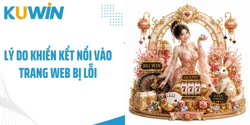 Trang Chủ 18 Lý do khiến kết nối vào trang web bị lỗi