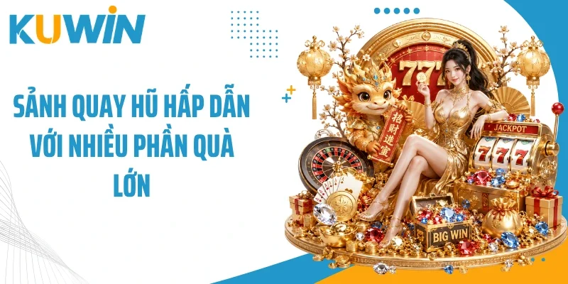Trang Chủ 10 Sảnh quay hũ hấp dẫn với nhiều phần quà lớn